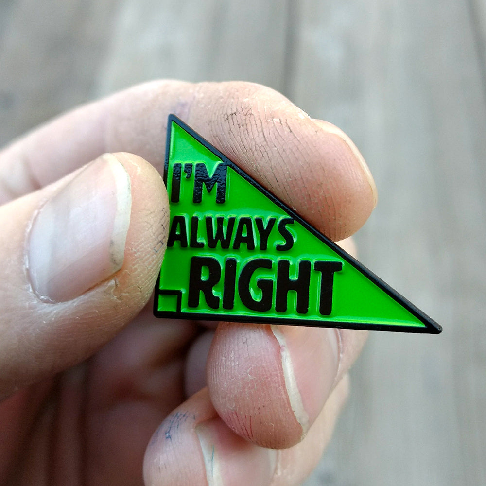 I'm Always Right Triangle Enamel Pin